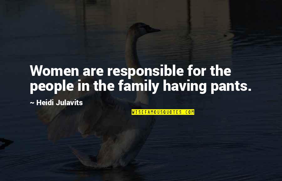 George Orwell Freedom Of The Press Quotes By Heidi Julavits: Women are responsible for the people in the George Orwell Freedom Of The Press Quotes By Heidi Julavits: Women are responsible for the people in the