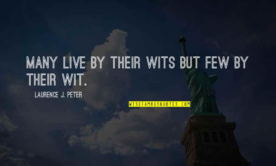 George Orwell Freedom Of The Press Quotes By Laurence J. Peter: Many live by their wits but few by
