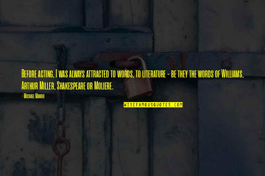 George Orwell Freedom Of The Press Quotes By Michael Mando: Before acting, I was always attracted to words, George Orwell Freedom Of The Press Quotes By Michael Mando: Before acting, I was always attracted to words,