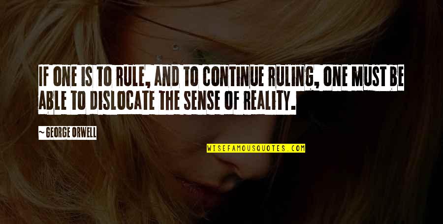 George Orwell Power Quotes By George Orwell: If one is to rule, and to continue George Orwell Power Quotes By George Orwell: If one is to rule, and to continue