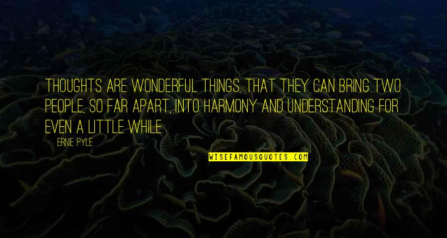 George Orwell Thought Police Quotes By Ernie Pyle: Thoughts are wonderful things, that they can bring George Orwell Thought Police Quotes By Ernie Pyle: Thoughts are wonderful things, that they can bring
