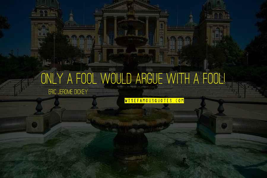 George Orwell's Writing Quotes By Eric Jerome Dickey: only a fool would argue with a fool! George Orwell's Writing Quotes By Eric Jerome Dickey: only a fool would argue with a fool!