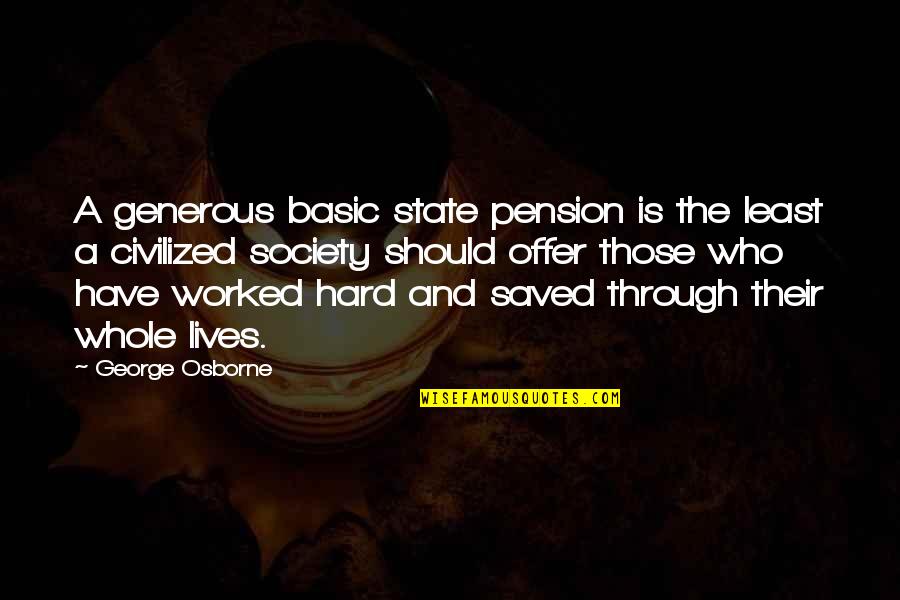 George Osborne Quotes By George Osborne: A generous basic state pension is the least