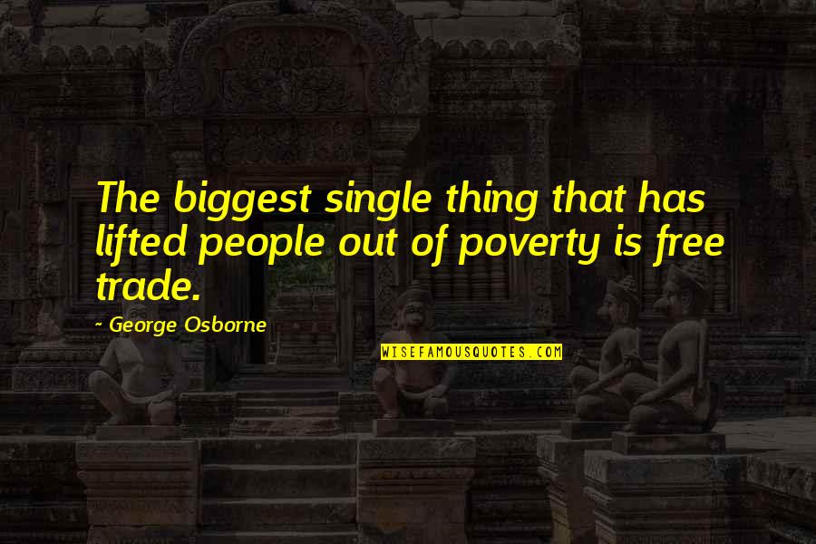 George Osborne Quotes By George Osborne: The biggest single thing that has lifted people