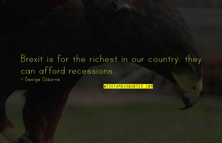 George Osborne Quotes By George Osborne: Brexit is for the richest in our country: