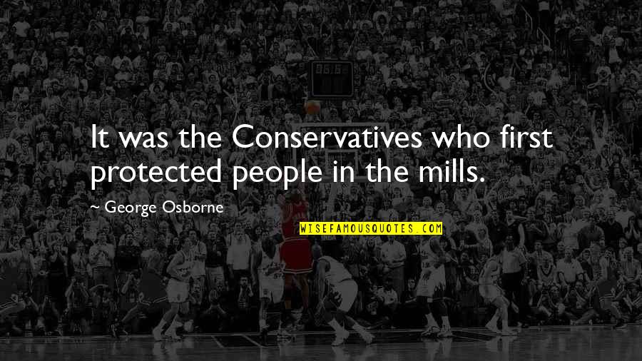 George Osborne Quotes By George Osborne: It was the Conservatives who first protected people