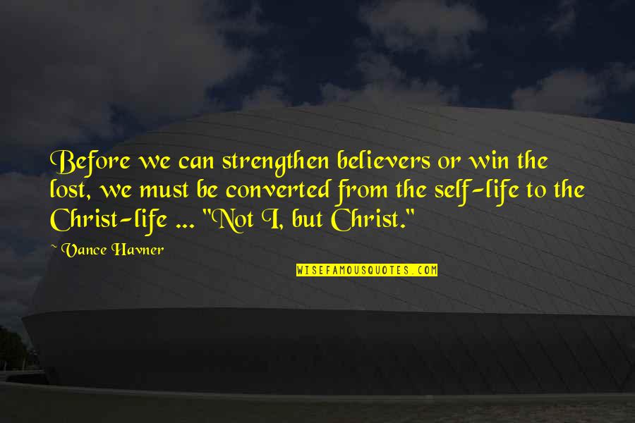 George Palade Quotes By Vance Havner: Before we can strengthen believers or win the
