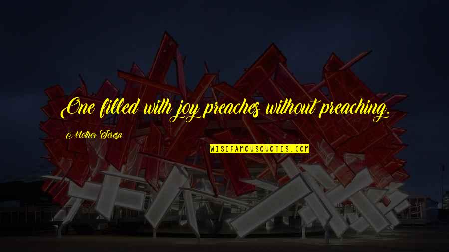 George Patton Aggie Quotes By Mother Teresa: One filled with joy preaches without preaching. George Patton Aggie Quotes By Mother Teresa: One filled with joy preaches without preaching.