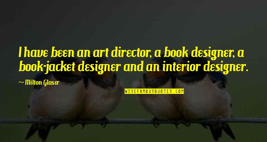 George Patton Reincarnation Quotes By Milton Glaser: I have been an art director, a book George Patton Reincarnation Quotes By Milton Glaser: I have been an art director, a book
