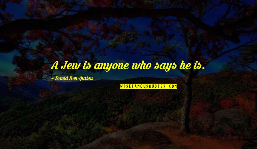 George Peele Quotes By David Ben-Gurion: A Jew is anyone who says he is. George Peele Quotes By David Ben-Gurion: A Jew is anyone who says he is.