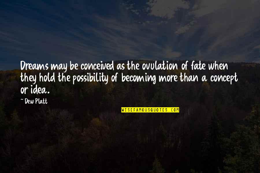 George Peele Quotes By Dew Platt: Dreams may be conceived as the ovulation of George Peele Quotes By Dew Platt: Dreams may be conceived as the ovulation of