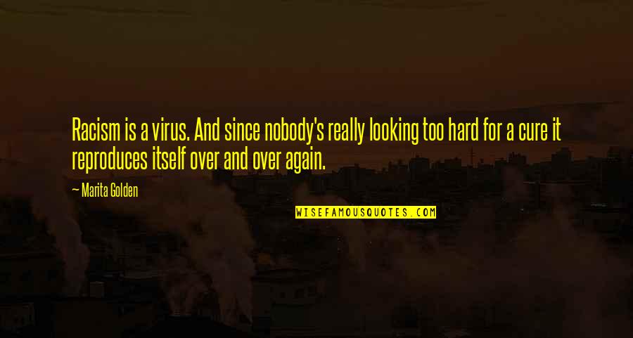 George Pelecanos Quotes By Marita Golden: Racism is a virus. And since nobody's really George Pelecanos Quotes By Marita Golden: Racism is a virus. And since nobody's really