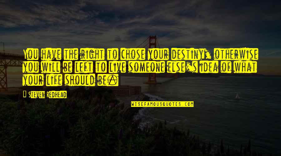 George Pettit Quotes By Steven Redhead: You have the right to chose your destiny,