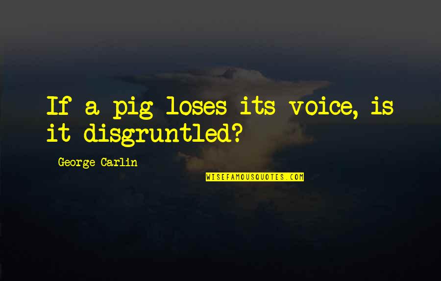 George Pig Quotes By George Carlin: If a pig loses its voice, is it
