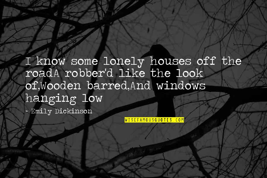 George Plaster Quotes By Emily Dickinson: I know some lonely houses off the roadA