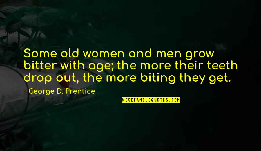 George Prentice Quotes By George D. Prentice: Some old women and men grow bitter with