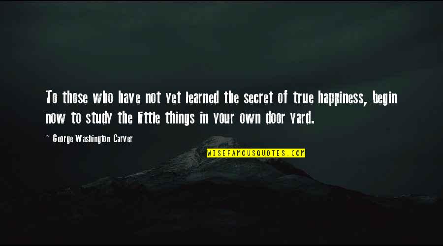 George Quotes By George Washington Carver: To those who have not yet learned the