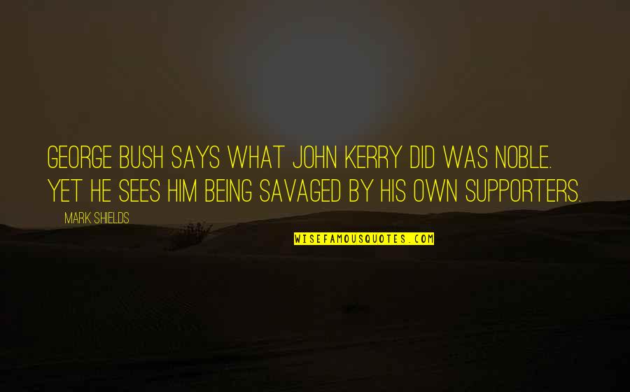 George Quotes By Mark Shields: George Bush says what John Kerry did was