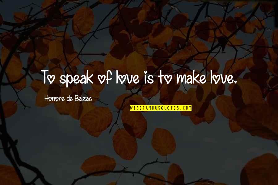 George Raft Quotes By Honore De Balzac: To speak of love is to make love. George Raft Quotes By Honore De Balzac: To speak of love is to make love.