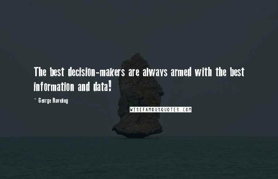 George Raveling quotes: The best decision-makers are always armed with the best information and data!