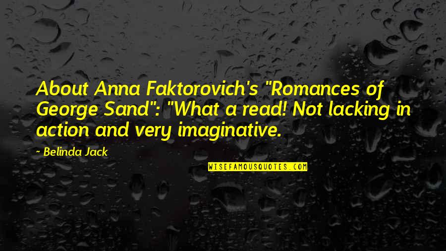 George Read Quotes By Belinda Jack: About Anna Faktorovich's "Romances of George Sand": "What