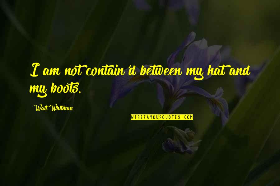 George Reeves Quotes By Walt Whitman: I am not contain'd between my hat and