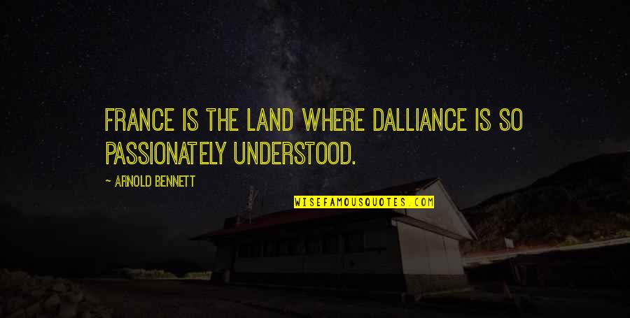 George Reisman Quotes By Arnold Bennett: France is the land where dalliance is so George Reisman Quotes By Arnold Bennett: France is the land where dalliance is so