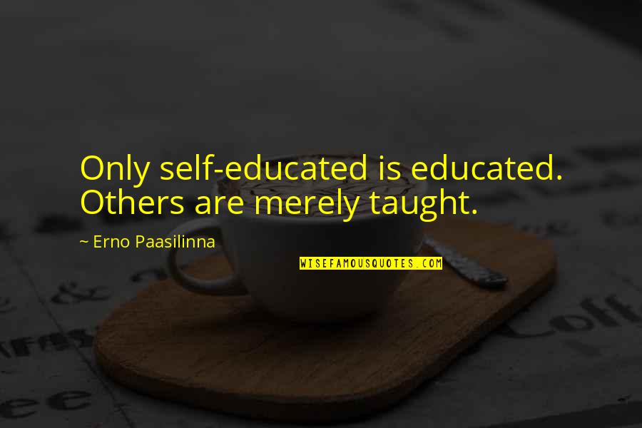 George Ripley Quotes By Erno Paasilinna: Only self-educated is educated. Others are merely taught.