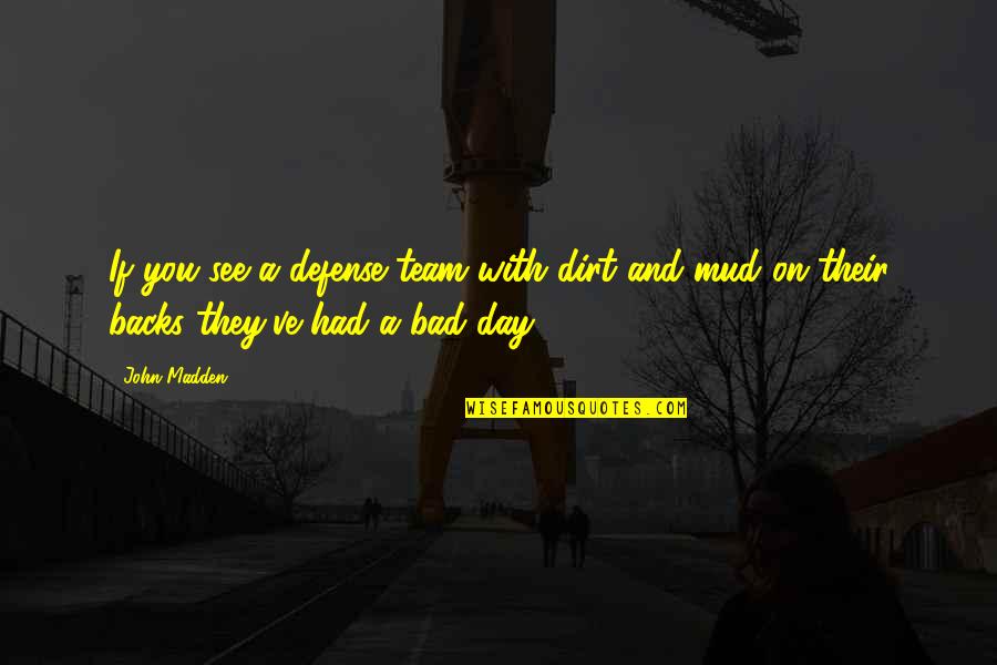 George Rogers Clark Quotes By John Madden: If you see a defense team with dirt