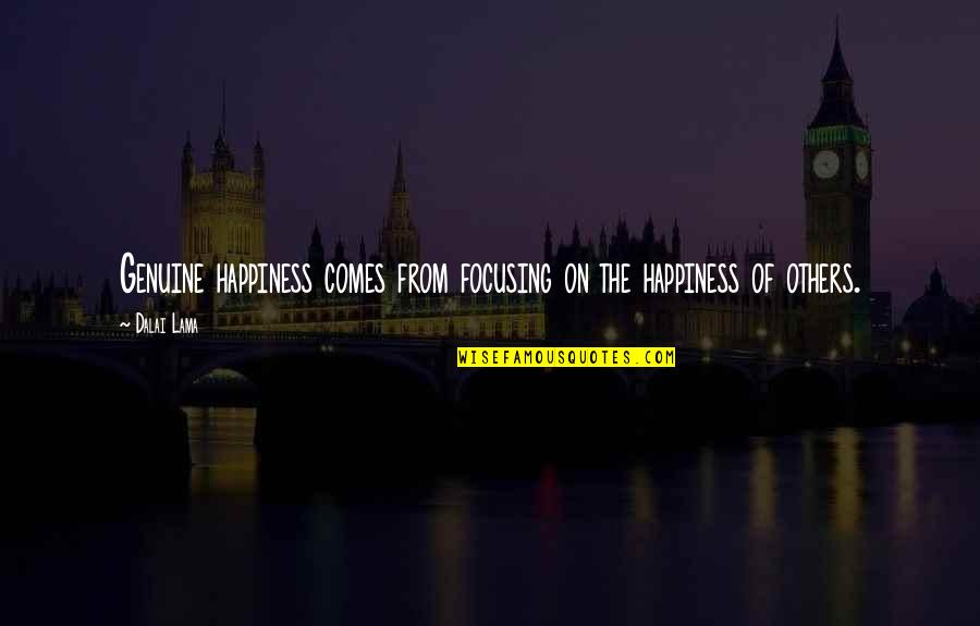 George Saitoti Quotes By Dalai Lama: Genuine happiness comes from focusing on the happiness