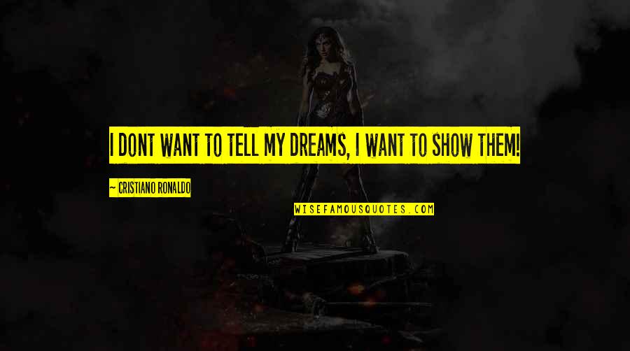 George Sand Wiki Quotes By Cristiano Ronaldo: I dont want to tell my dreams, I