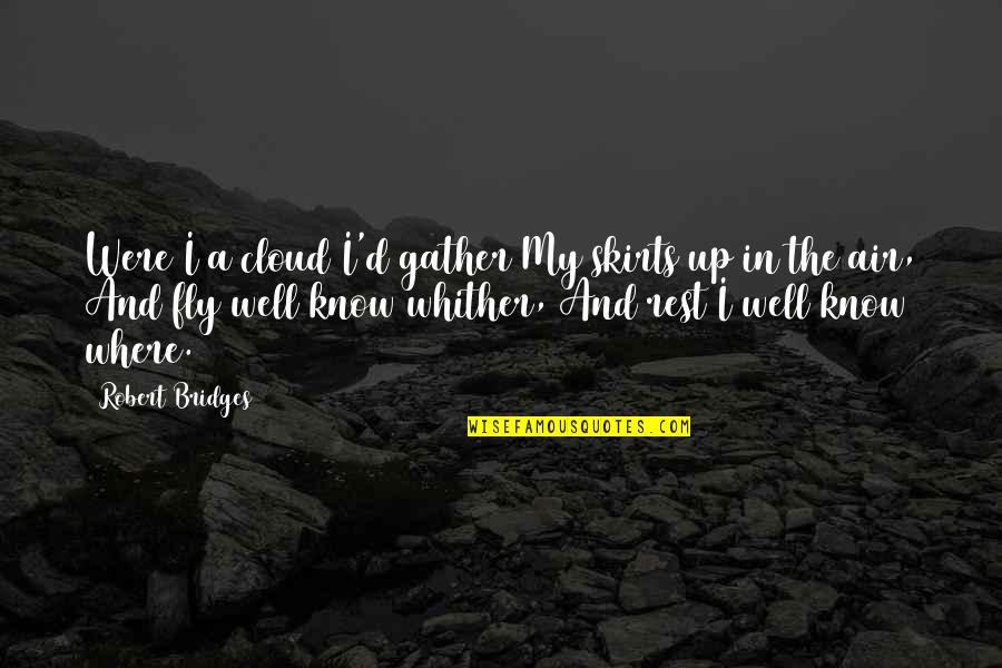 George Sand Wiki Quotes By Robert Bridges: Were I a cloud I'd gather My skirts