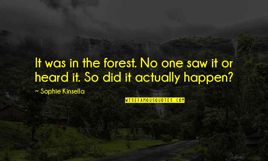 George Sand Wiki Quotes By Sophie Kinsella: It was in the forest. No one saw
