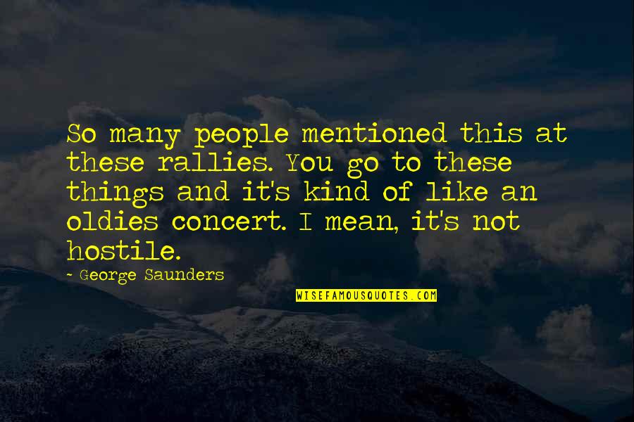 George Saunders Quotes By George Saunders: So many people mentioned this at these rallies.