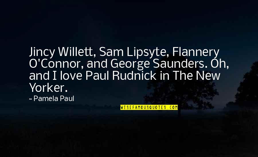 George Saunders Quotes By Pamela Paul: Jincy Willett, Sam Lipsyte, Flannery O'Connor, and George