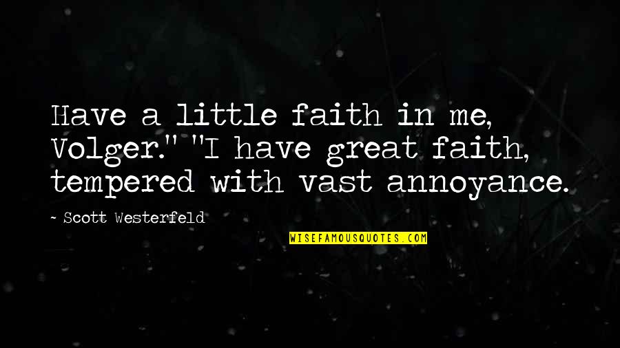 George Schlatter Quotes By Scott Westerfeld: Have a little faith in me, Volger." "I