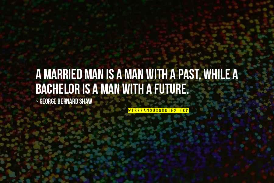 George Shaw Quotes By George Bernard Shaw: A married man is a man with a George Shaw Quotes By George Bernard Shaw: A married man is a man with a