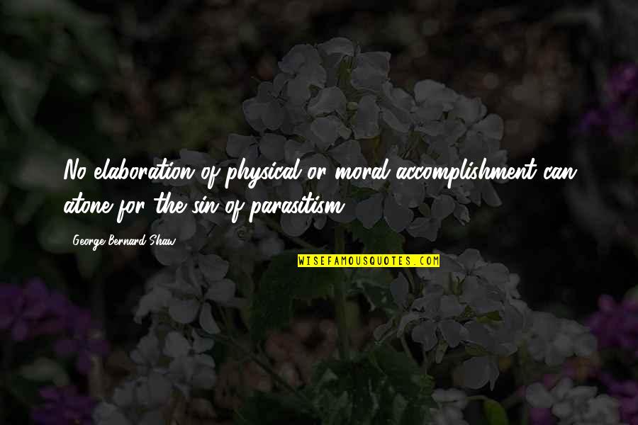 George Shaw Quotes By George Bernard Shaw: No elaboration of physical or moral accomplishment can George Shaw Quotes By George Bernard Shaw: No elaboration of physical or moral accomplishment can