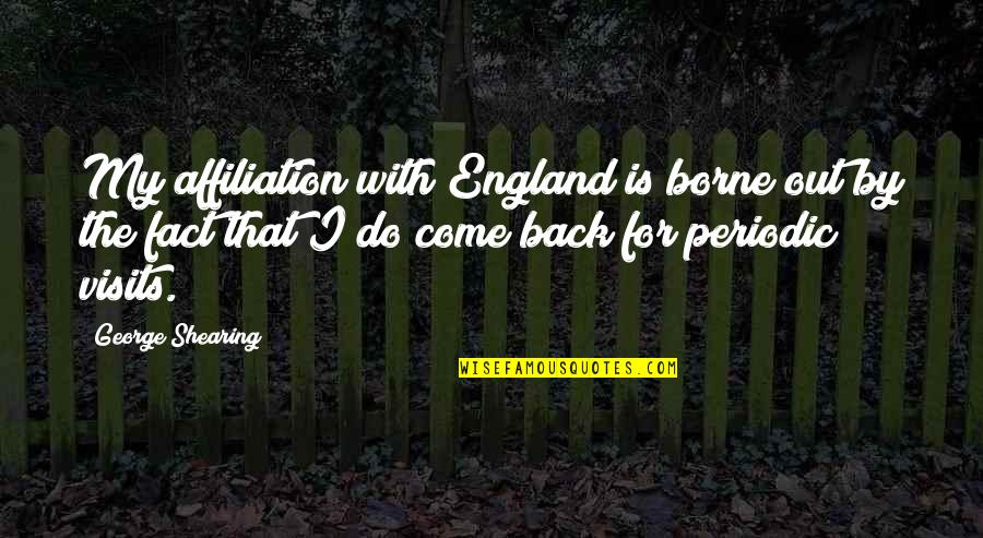 George Shearing Quotes By George Shearing: My affiliation with England is borne out by