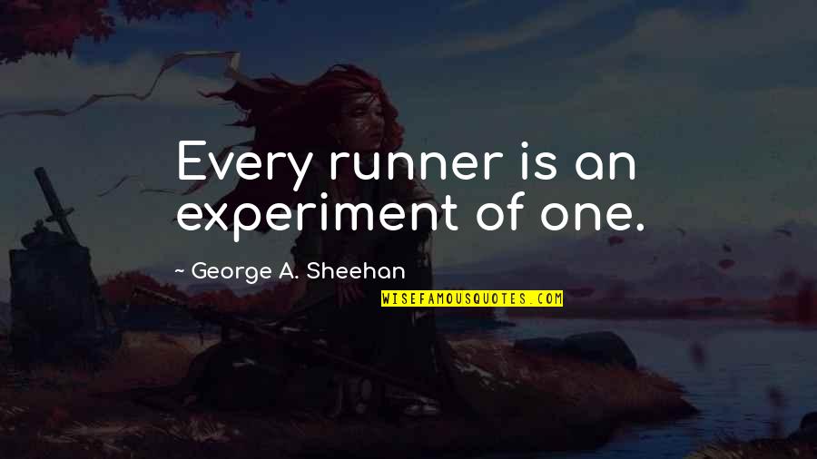 George Sheehan Quotes By George A. Sheehan: Every runner is an experiment of one.