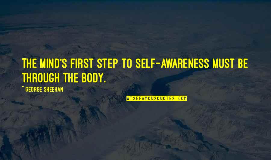 George Sheehan Quotes By George Sheehan: The mind's first step to self-awareness must be