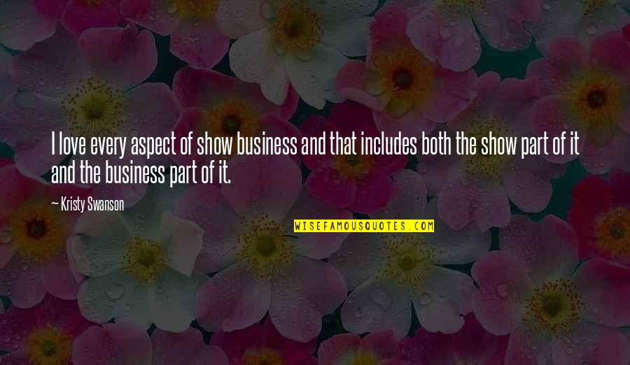 George Shoots Lennie Quote Quotes By Kristy Swanson: I love every aspect of show business and