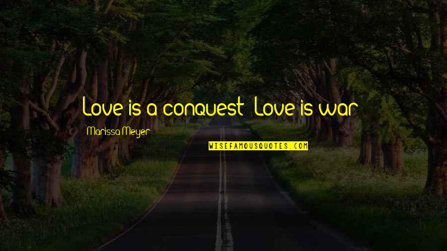 George Shoots Lennie Quote Quotes By Marissa Meyer: Love is a conquest! Love is war!