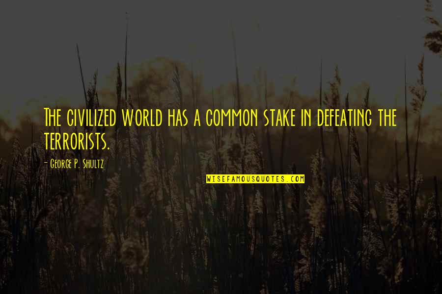 George Shultz Quotes By George P. Shultz: The civilized world has a common stake in