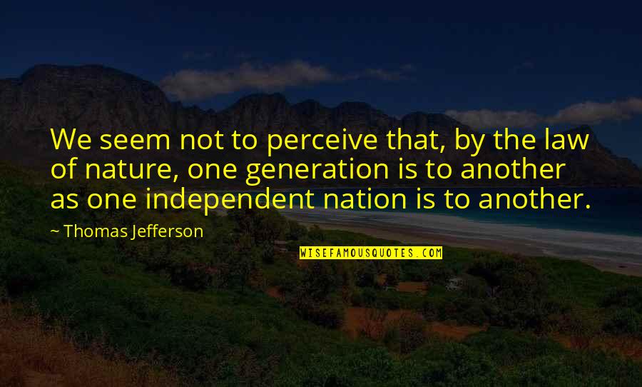 George Shultz Quotes By Thomas Jefferson: We seem not to perceive that, by the