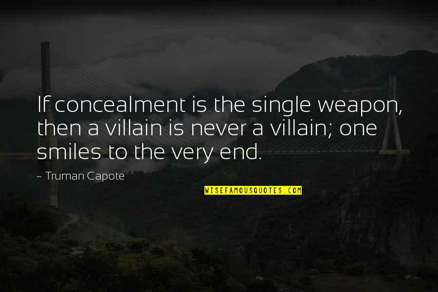 George Sison Quotes By Truman Capote: If concealment is the single weapon, then a George Sison Quotes By Truman Capote: If concealment is the single weapon, then a