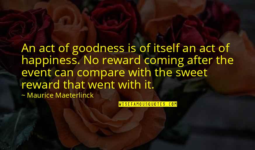 George St Geegland Quotes By Maurice Maeterlinck: An act of goodness is of itself an