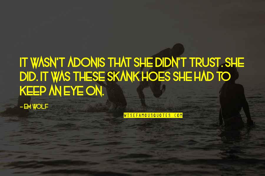 George St Pierre Inspirational Quotes By Em Wolf: It wasn't Adonis that she didn't trust. She