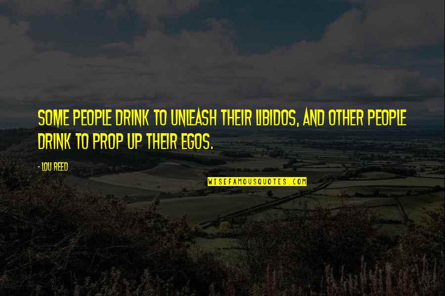George St Pierre Inspirational Quotes By Lou Reed: Some people drink to unleash their libidos, and