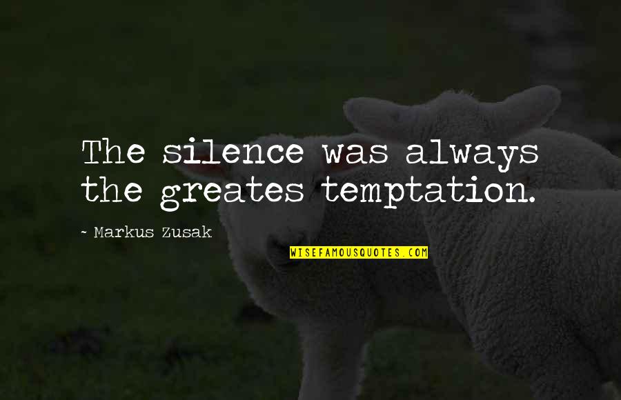 George St Pierre Quotes By Markus Zusak: The silence was always the greates temptation.